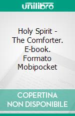 Holy Spirit - The Comforter. E-book. Formato Mobipocket