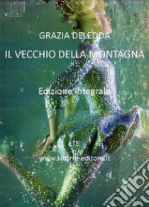 Il vecchio della montagna. E-book. Formato Mobipocket ebook di Grazia Deledda