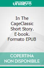 In The CageClassic Short Story. E-book. Formato Mobipocket ebook di Henry James