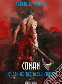 Conan: Queen of the Black Coast. E-book. Formato EPUB ebook di Robert Ervin Howard