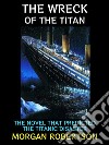 The Wreck of the TitanThe Novel that Predicted the Titanic Disaster. E-book. Formato EPUB ebook