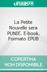 La Petite Nouvelle sera PUNIE. E-book. Formato EPUB ebook