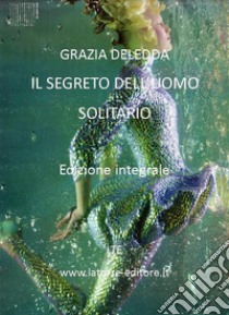 Il segreto dell'uomo solitario. E-book. Formato Mobipocket ebook di Grazia Deledda