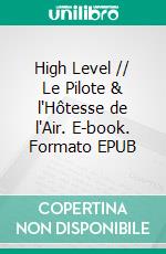 High Level // Le Pilote & l'Hôtesse de l'Air. E-book. Formato EPUB ebook