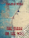 The Mark on the Wall. E-book. Formato EPUB ebook