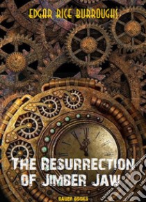 The Resurrection of Jimber-Jaw. E-book. Formato EPUB ebook di Edgar Rice Burroughs