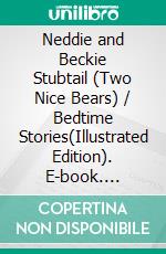 Neddie and Beckie Stubtail (Two Nice Bears) / Bedtime Stories(Illustrated Edition). E-book. Formato PDF ebook