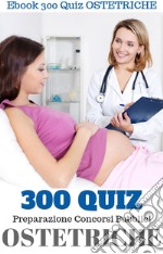 300 QUIZ per OSTETRICHE. E-book. Formato PDF ebook