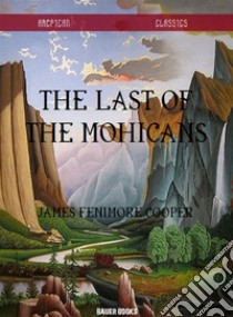 The Last of the Mohicans. E-book. Formato Mobipocket ebook di James Fenimore Cooper