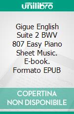 Gigue English Suite 2 BWV 807 Easy Piano Sheet Music. E-book. Formato EPUB ebook di Silvertonalities