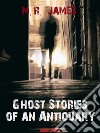 Ghost Stories of an Antiquary. E-book. Formato EPUB ebook di Montague Rhodes James