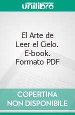 El Arte de Leer el Cielo. E-book. Formato PDF ebook di Tito Maciá