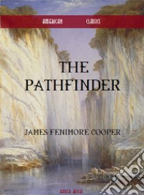 The Pathfinder. E-book. Formato EPUB ebook di James Fenimore Cooper