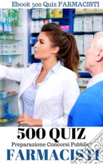 500 Quesiti per Farmacisti. E-book. Formato PDF ebook di Antonio