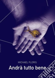 Andrà tutto bene. E-book. Formato EPUB ebook di Michael Floris