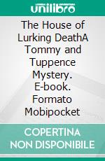 The House of Lurking DeathA Tommy and Tuppence Mystery. E-book. Formato Mobipocket ebook