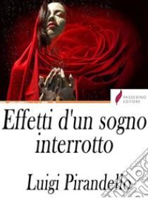 Effetti d'un sogno interrotto. E-book. Formato Mobipocket ebook di Luigi Pirandello