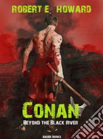 Conan: Beyond the Black River. E-book. Formato EPUB ebook di Robert Ervin Howard