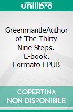 GreenmantleAuthor of The Thirty Nine Steps. E-book. Formato EPUB ebook