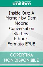 Inside Out: A Memoir by Demi Moore: Conversation Starters. E-book. Formato EPUB ebook