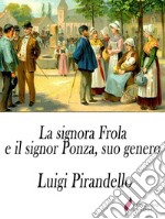 La signora Frola e il signor Ponza, suo genero. E-book. Formato Mobipocket ebook