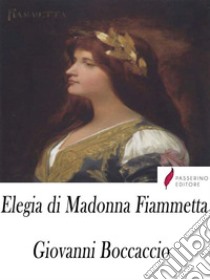 Elegia di Madonna Fiammetta. E-book. Formato Mobipocket ebook di Giovanni Boccaccio