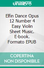 Elfin Dance Opus 12 Number 4 Easy Violin Sheet Music. E-book. Formato EPUB ebook di Silvertonalities