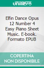 Elfin Dance Opus 12 Number 4 Easy Piano Sheet Music. E-book. Formato EPUB ebook di Silvertonalities