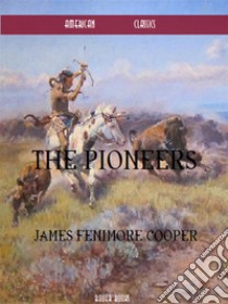 The Pioneers. E-book. Formato Mobipocket ebook di James Fenimore Cooper