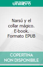 Narsú y el collar mágico. E-book. Formato EPUB ebook di Miguel Ángel Villar Pinto