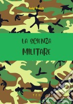 La scienza militare. E-book. Formato Mobipocket ebook