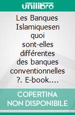 Les Banques Islamiquesen quoi sont-elles différentes des banques conventionnelles ?. E-book. Formato PDF ebook