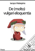 De (molto) vulgari eloquentia. E-book. Formato EPUB