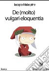 De (molto) vulgari eloquentia. E-book. Formato EPUB ebook