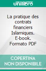 La pratique des contrats financiers Islamiques. E-book. Formato PDF ebook