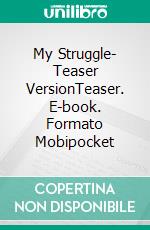 My Struggle- Teaser VersionTeaser. E-book. Formato Mobipocket ebook di Ash Bunsee