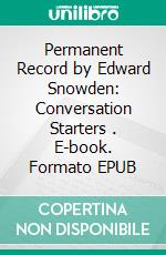 Permanent Record by Edward Snowden: Conversation Starters . E-book. Formato EPUB ebook di dailyBooks