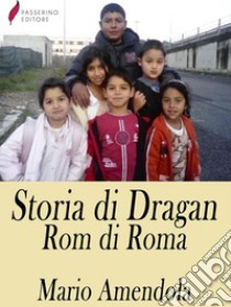 Storia di Dragan, Rom di Roma. E-book. Formato EPUB ebook di Mario Amendola