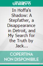 In Hoffa's Shadow: A Stepfather, a Disappearance in Detroit, and My Search for the Truth by Jack Goldsmith: Conversation Starters. E-book. Formato EPUB ebook di dailyBooks