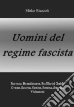 Uomini del regimeBarracu, Brandimarte, Buffarini Guidi, Pende, Scorza, Senise, Serena, Suardo, Vidussoni. E-book. Formato Mobipocket ebook