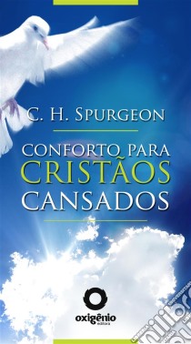 Conforto para cristãos cansados. E-book. Formato Mobipocket ebook di Charles Spurgeon