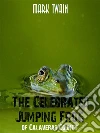 The Celebrated Jumping Frog of Calaveras County . E-book. Formato EPUB ebook di Mark twain
