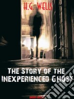 The Story of the Inexperienced Ghost. E-book. Formato Mobipocket ebook