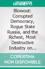 Blowout: Corrupted Democracy, Rogue State Russia, and the Richest, Most Destructive Industry on Earth by Rachel Maddow: Conversation Starters. E-book. Formato EPUB ebook di dailyBooks