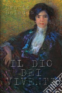 Il Dio dei viventi. E-book. Formato EPUB ebook di Grazia Deledda