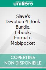 Slave’s Devotion 4 Book Bundle. E-book. Formato Mobipocket ebook di Mistress Daria