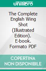 The Complete English Wing Shot (Illustrated Edition). E-book. Formato PDF ebook