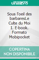 Sous l'oeil des barbaresLe Culte du Moi I. E-book. Formato Mobipocket