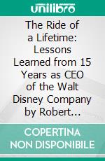 The Ride of a Lifetime: Lessons Learned from 15 Years as CEO of the Walt Disney Company by Robert Iger: Conversation Starters. E-book. Formato EPUB ebook di dailyBooks