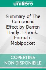 Summary of The Compound Effect by Darren Hardy. E-book. Formato Mobipocket ebook